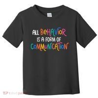 All Behavior Is A Form Of Communication SPED Teacher Autism Toddler T-Shirt thumb 0
