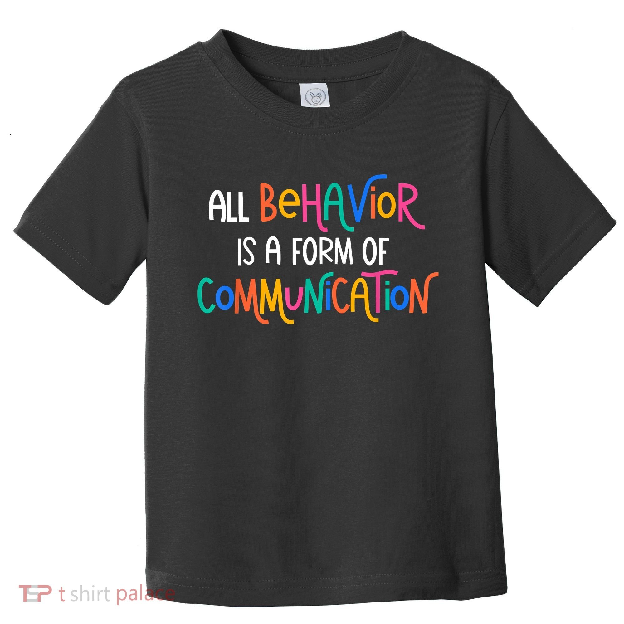 All Behavior Is A Form Of Communication SPED Teacher Autism Toddler T-Shirt
