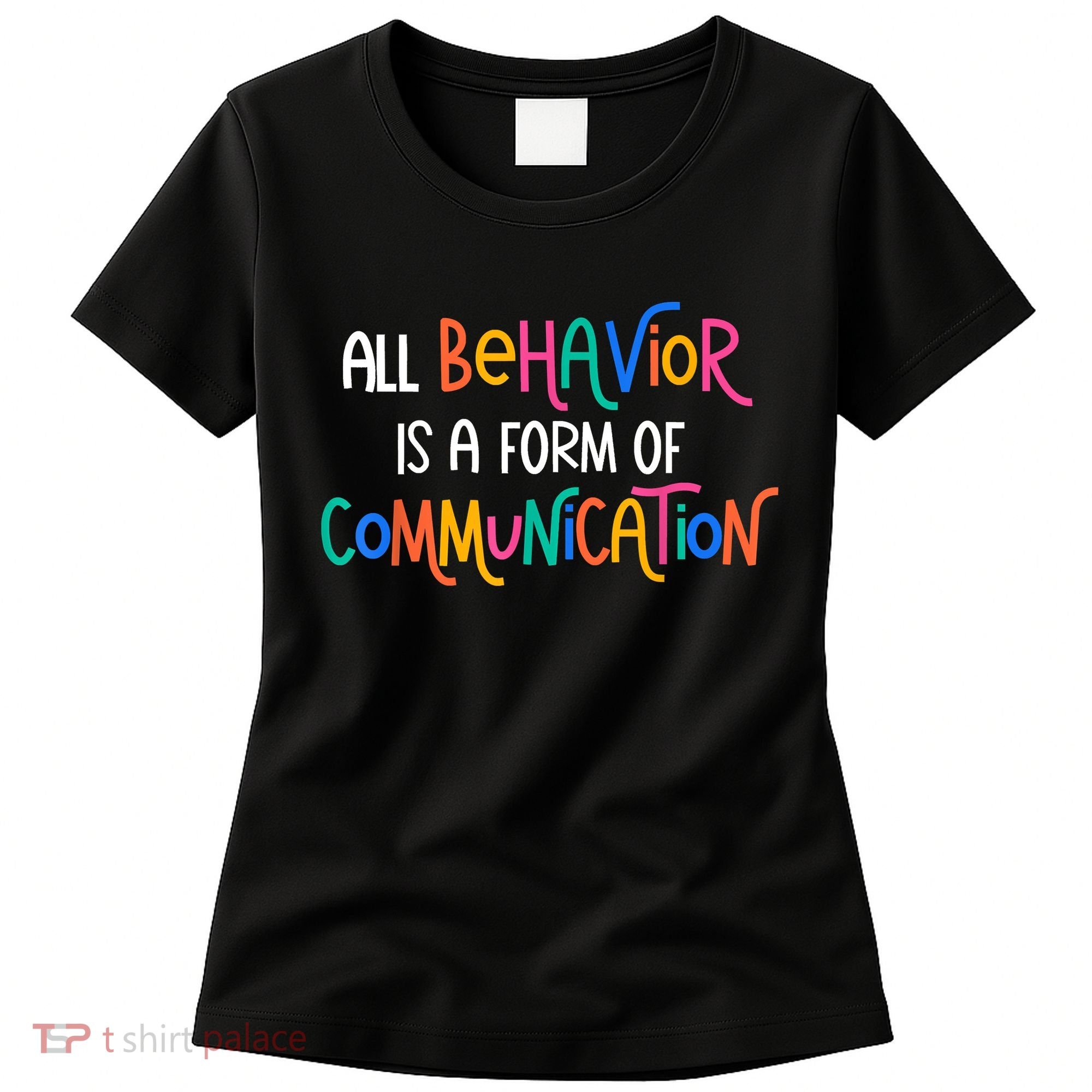 All Behavior Is A Form Of Communication SPED Teacher Autism Women's T-Shirt