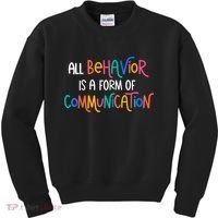 All Behavior Is A Form Of Communication SPED Teacher Autism Kids Sweatshirt thumb 0
