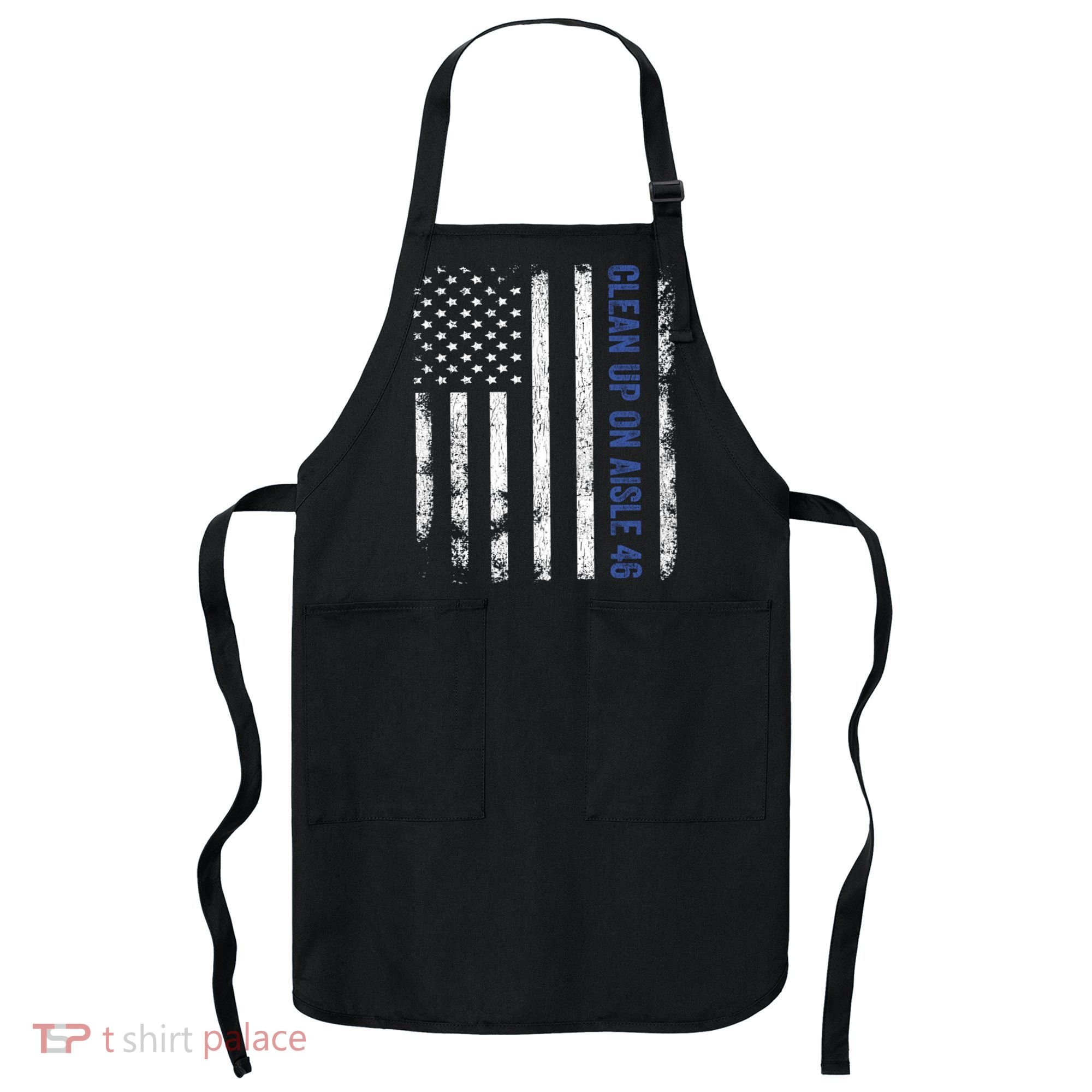 Anti Biden Impeach 46 8646 Clean Up On Aisle 46 Pro USA Flagd Apron