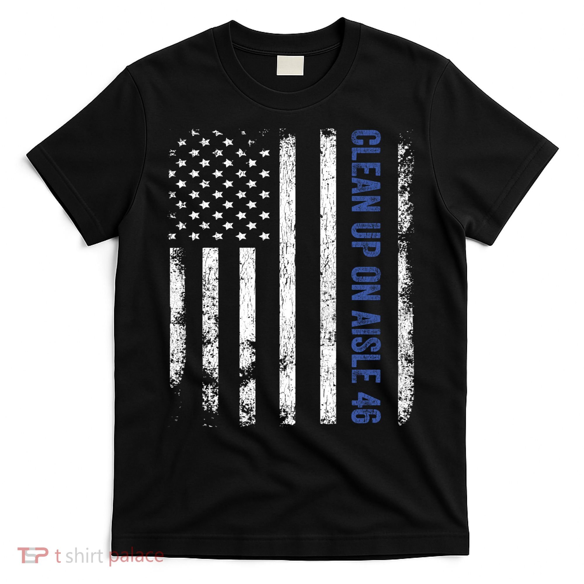 Anti Biden Impeach 46 8646 Clean Up On Aisle 46 Pro USA Flagd T-Shirt