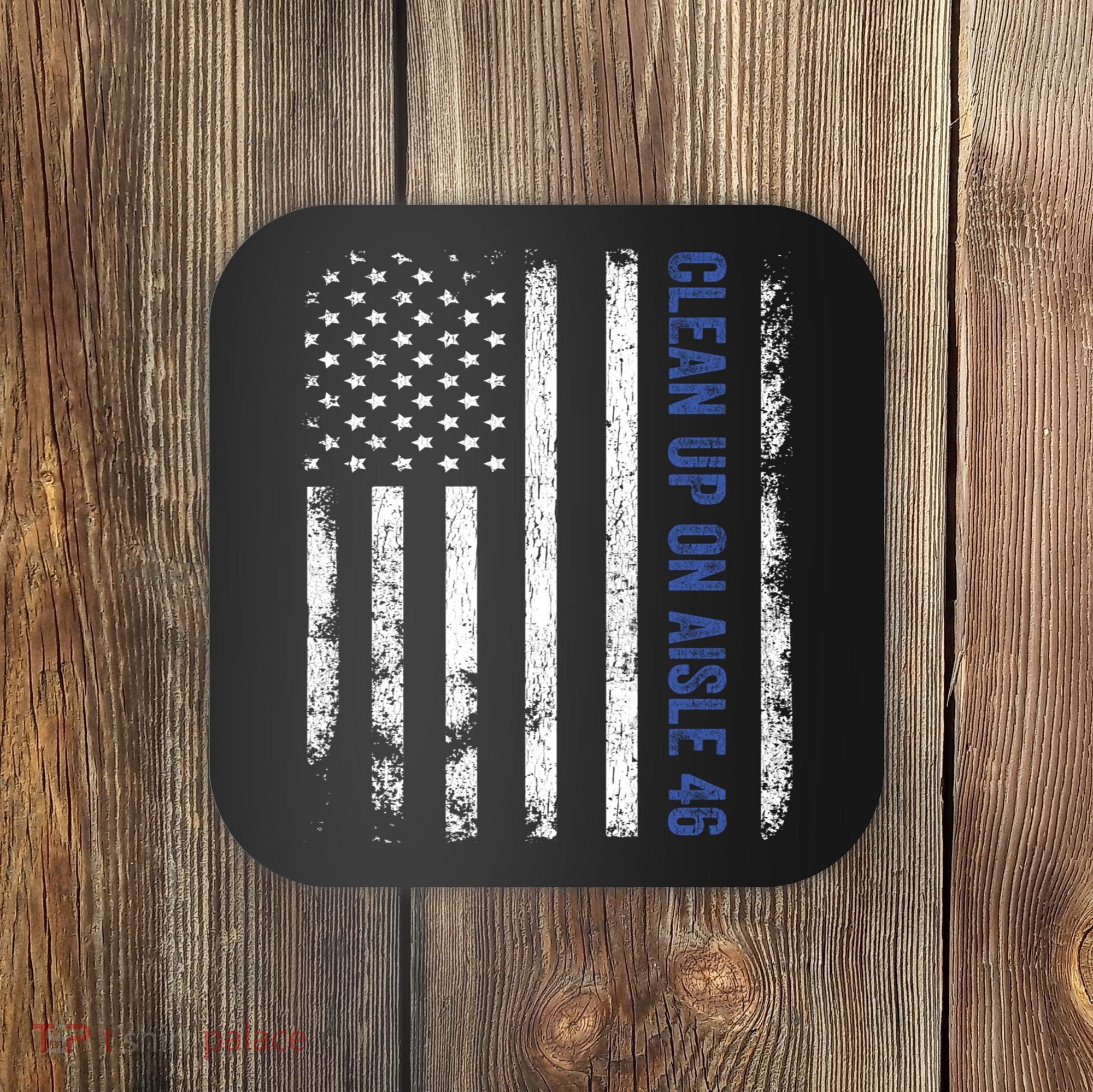 Anti Biden Impeach 46 8646 Clean Up On Aisle 46 Pro USA Flagd Coaster