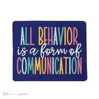 All Behavior Is A Form Of Communication Mousepad thumb 0