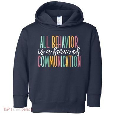 All Behavior Is A Form Of Communication Toddler Hoodie