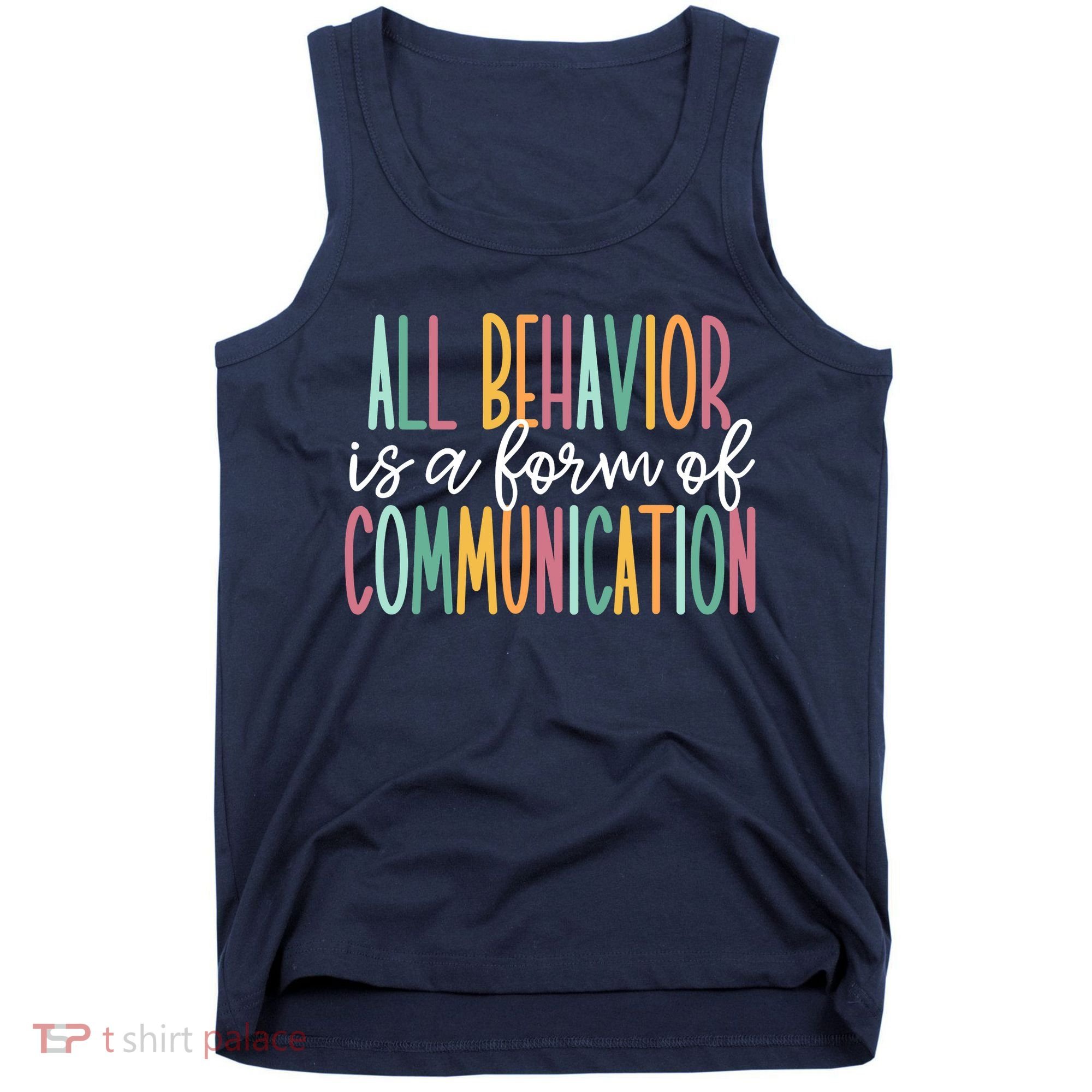 All Behavior Is A Form Of Communication Tank Top