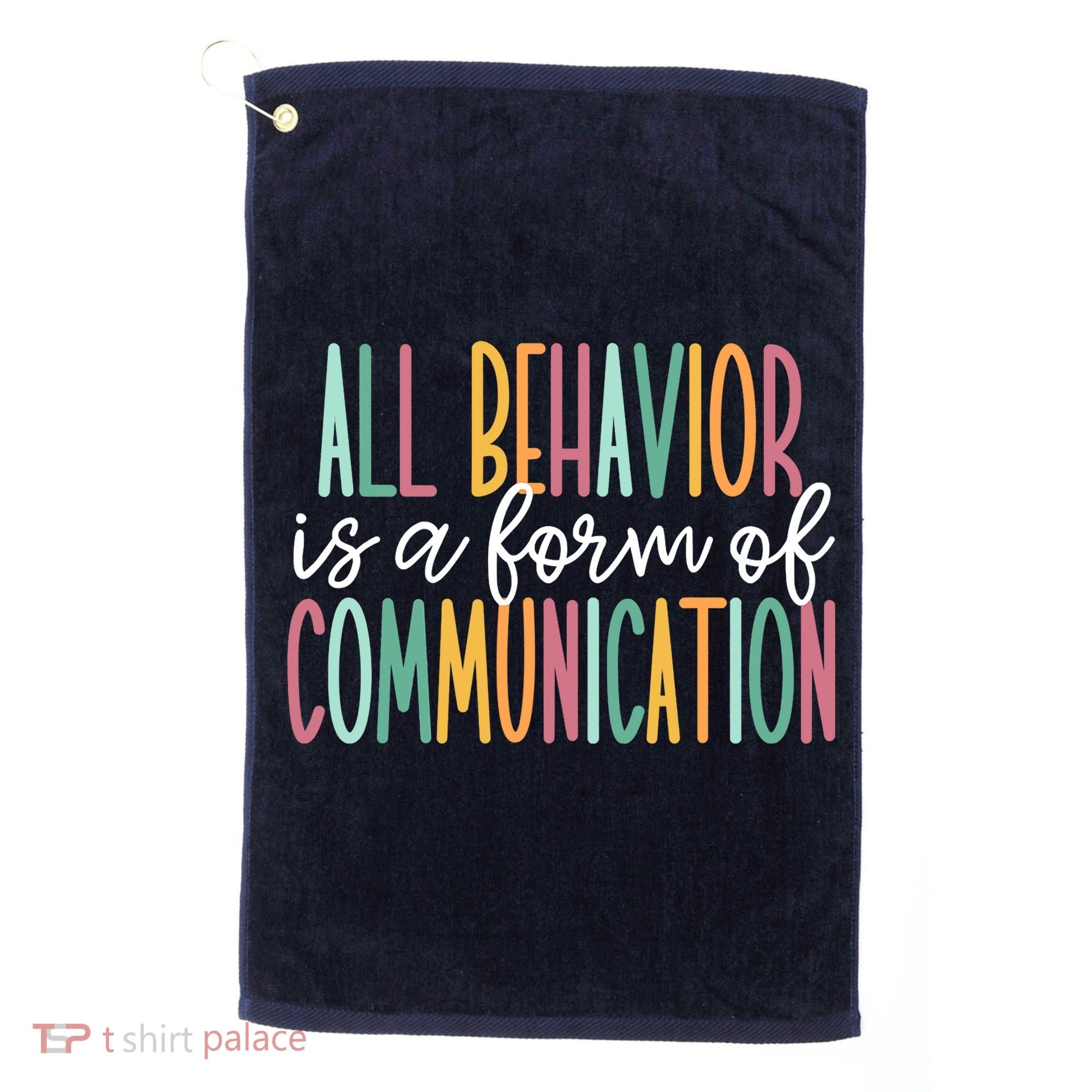 All Behavior Is A Form Of Communication Golf Towel