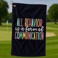 All Behavior Is A Form Of Communication Golf Towel thumb 1