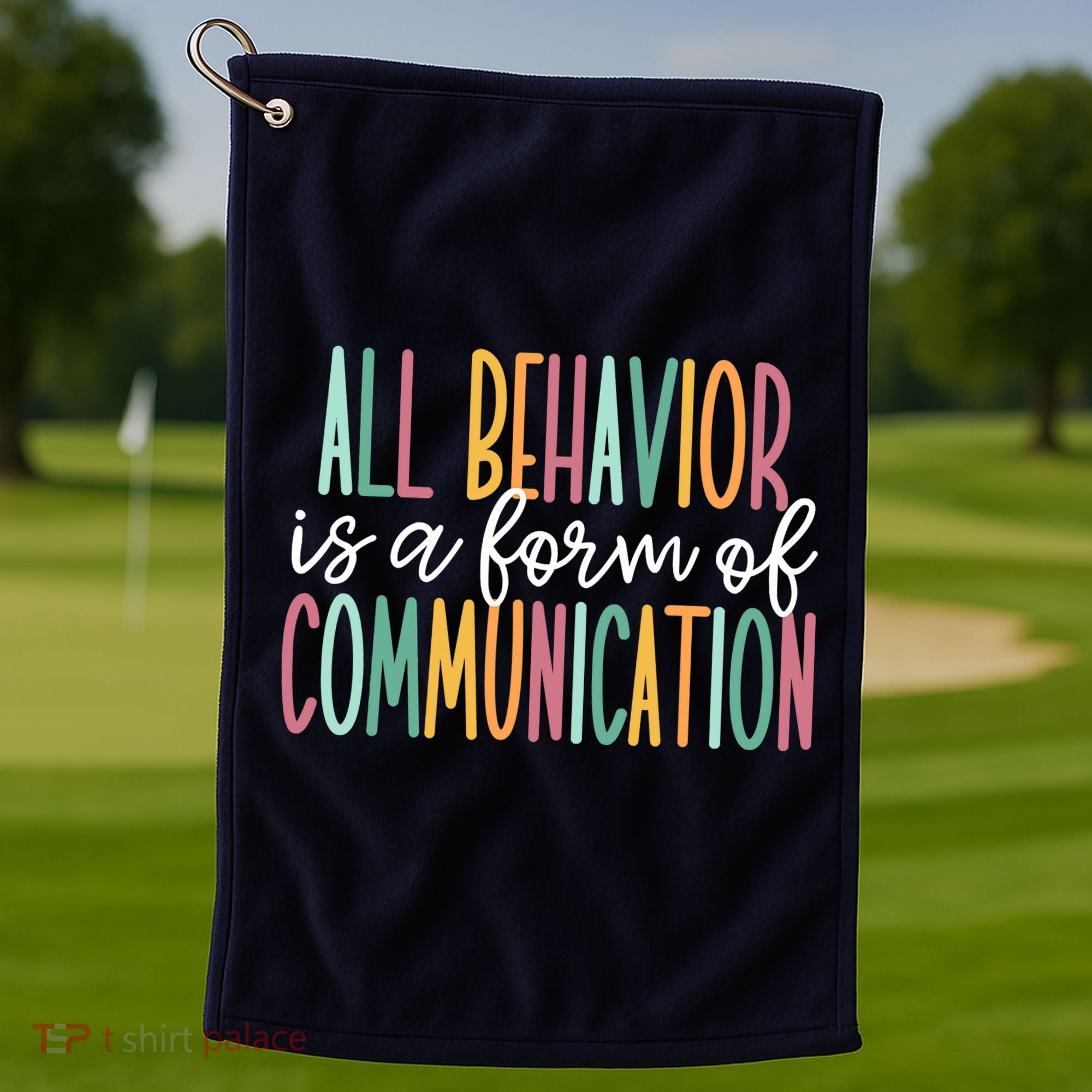 All Behavior Is A Form Of Communication Golf Towel
