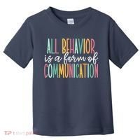 All Behavior Is A Form Of Communication Toddler T-Shirt thumb 0