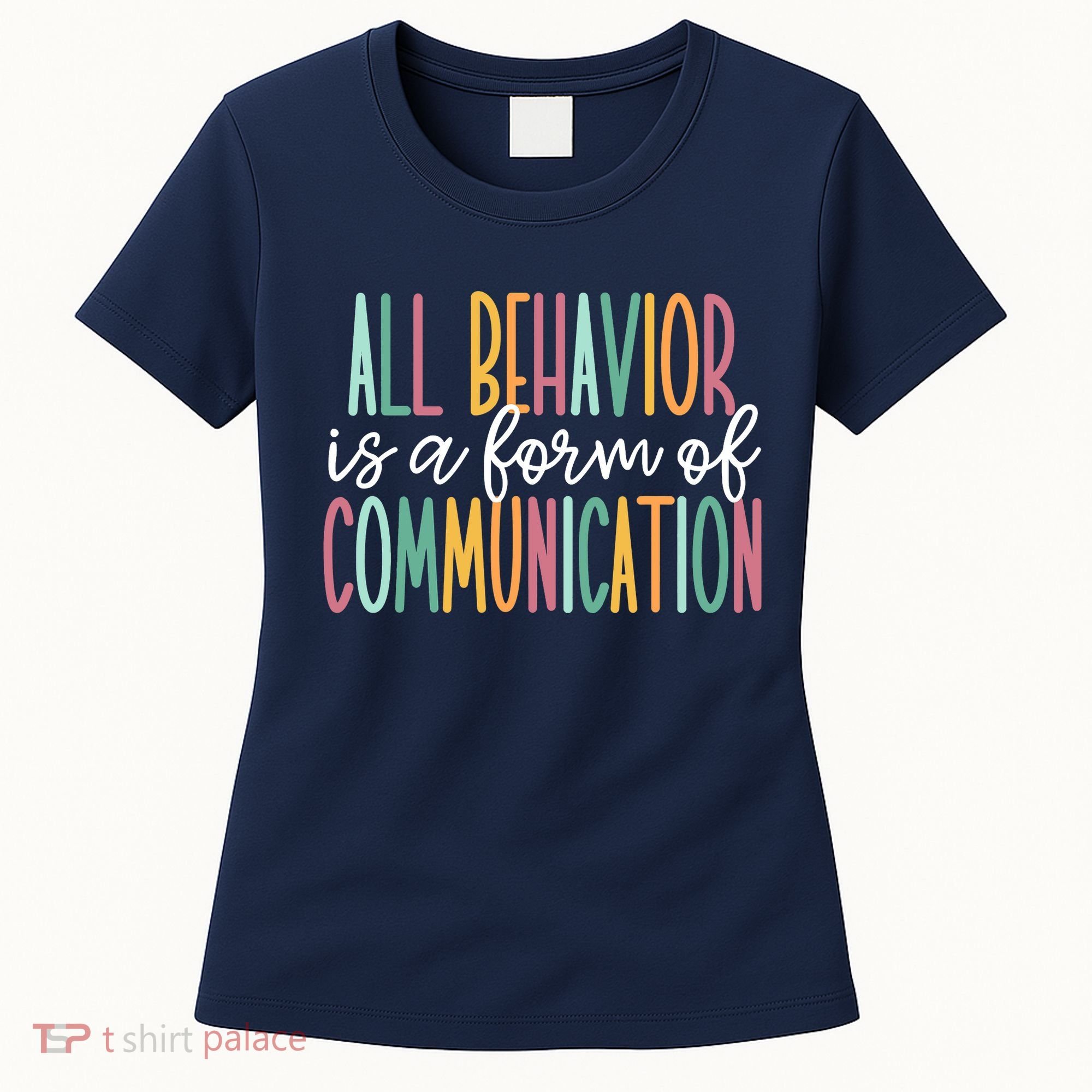 All Behavior Is A Form Of Communication Women's T-Shirt