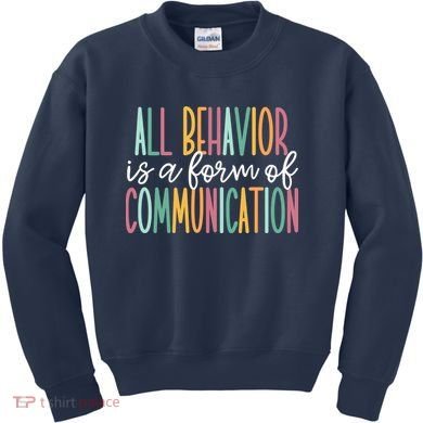 All Behavior Is A Form Of Communication Kids Sweatshirt