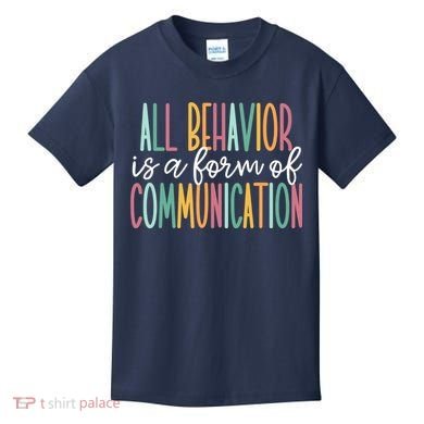 All Behavior Is A Form Of Communication Kids T-Shirt