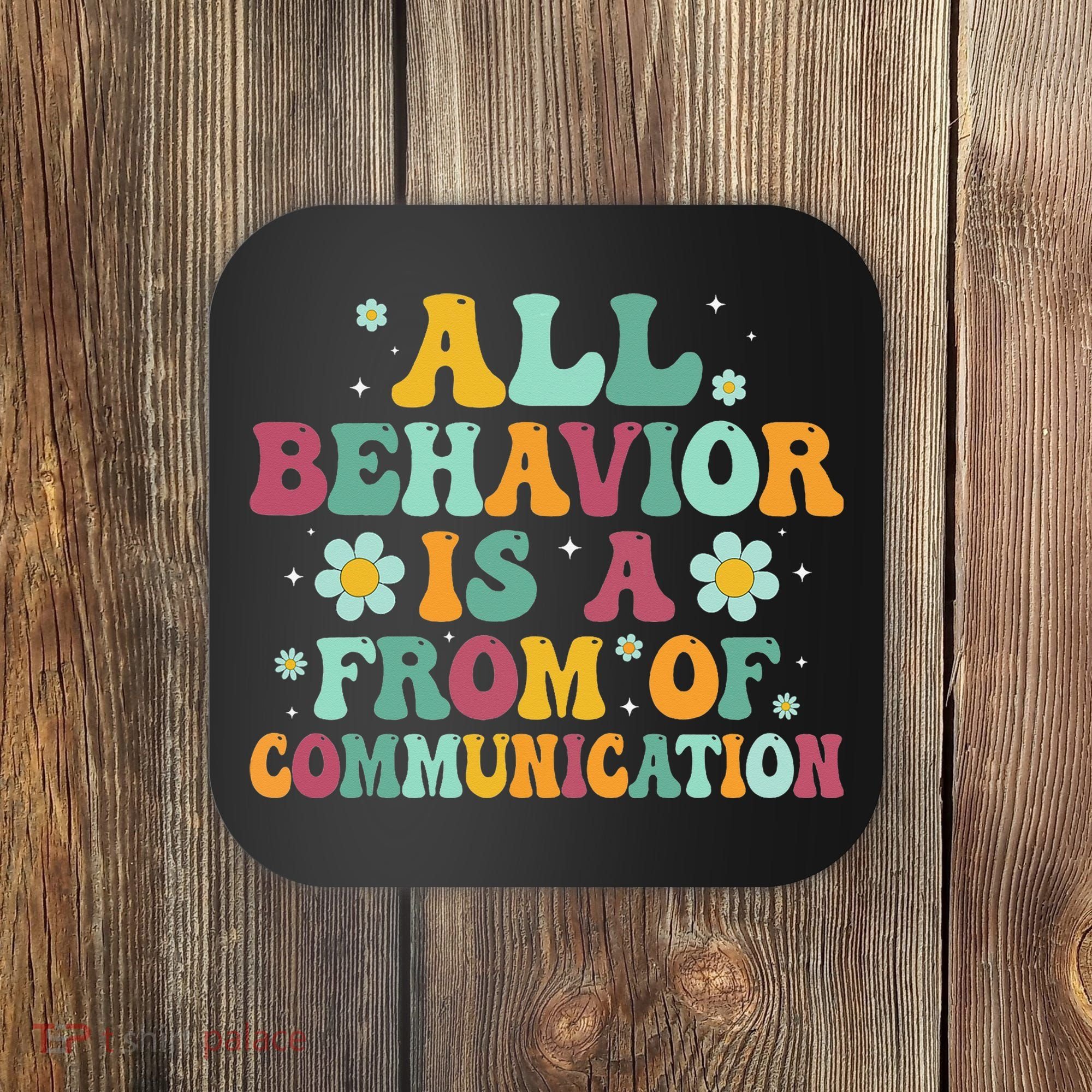 All Behavior Is A Form Of Communication ABA Behavior Coaster