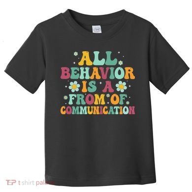 All Behavior Is A Form Of Communication ABA Behavior Toddler T-Shirt
