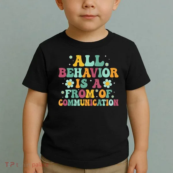 All Behavior Is A Form Of Communication ABA Behavior Toddler T-Shirt