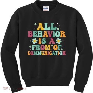 All Behavior Is A Form Of Communication ABA Behavior Kids Sweatshirt