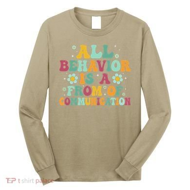 All Behavior Is A Form Of Communication ABA Behavior Long Sleeve Shirt
