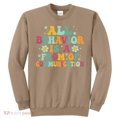 All Behavior Is A Form Of Communication ABA Behavior Sweatshirt