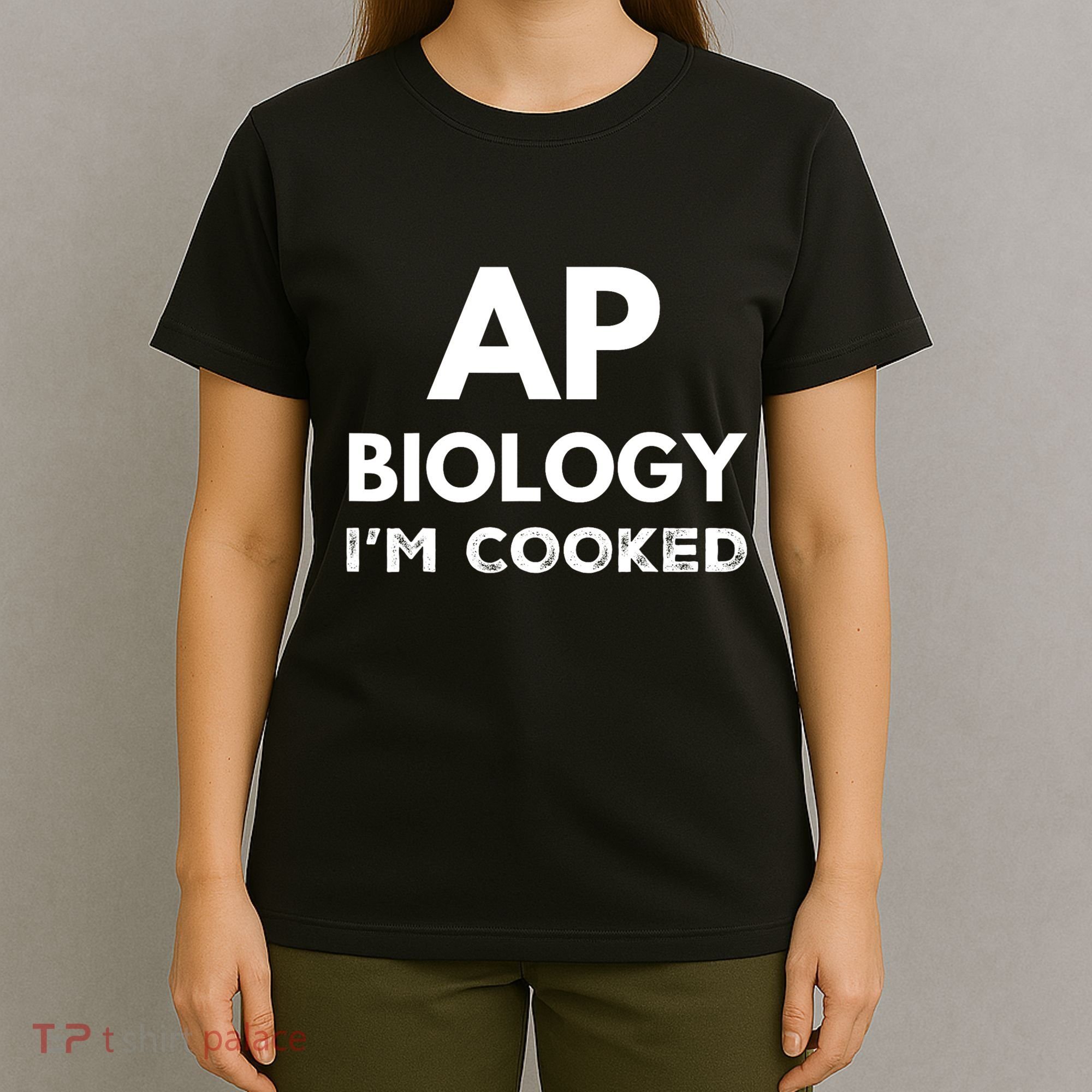 Ap Biology IM Cooked High School Funny Ap Bio Biology Class T-Shirt