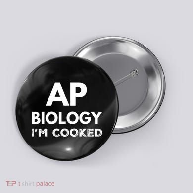 Ap Biology IM Cooked High School Funny Ap Bio Biology Class Button