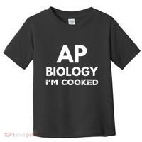 Ap Biology IM Cooked High School Funny Ap Bio Biology Class Toddler T-Shirt thumb 0
