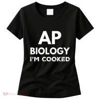 Ap Biology IM Cooked High School Funny Ap Bio Biology Class Women's T-Shirt thumb 0
