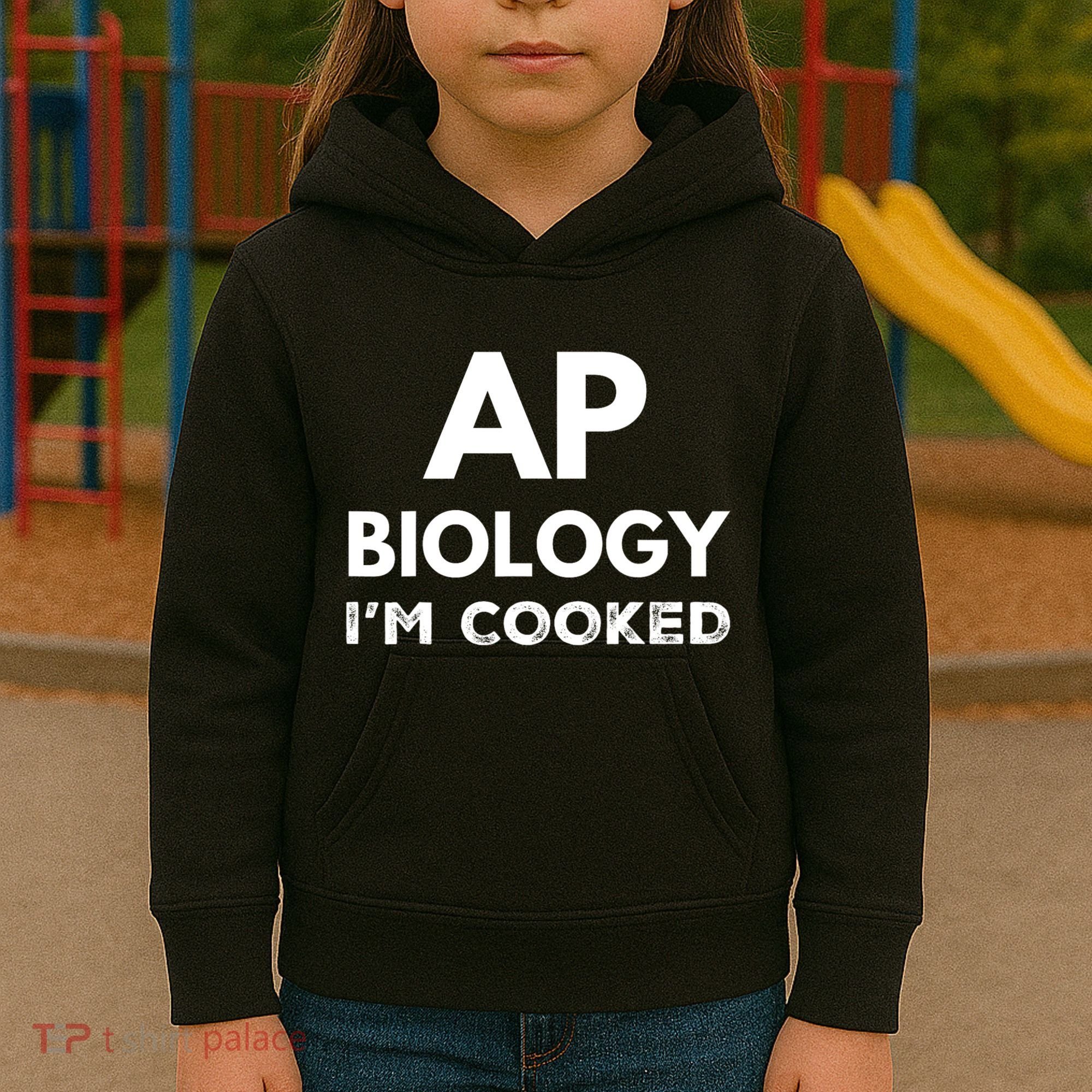 Ap Biology IM Cooked High School Funny Ap Bio Biology Class Kids Hoodie