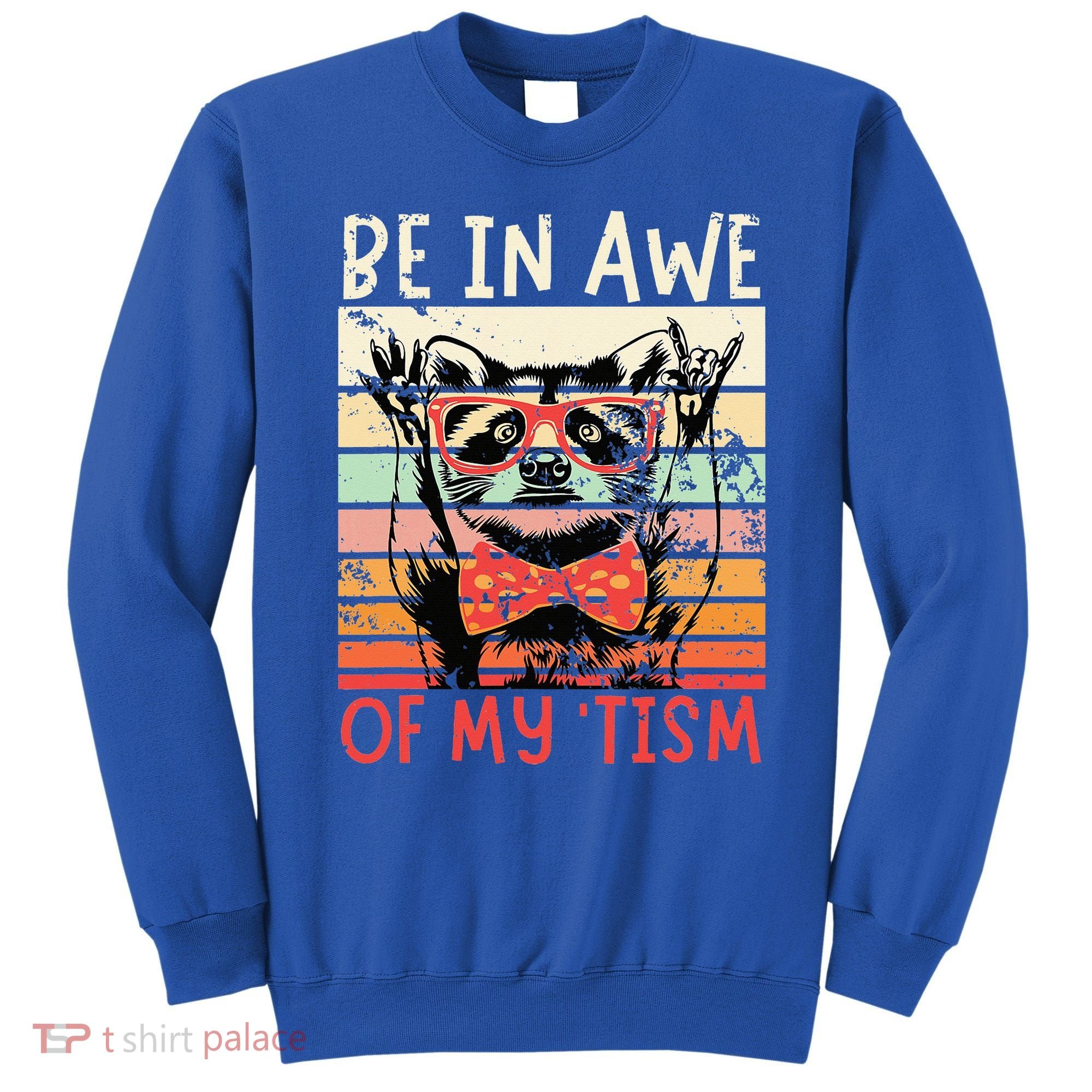 Autism Be In Awe Of My Tism Sweatshirt