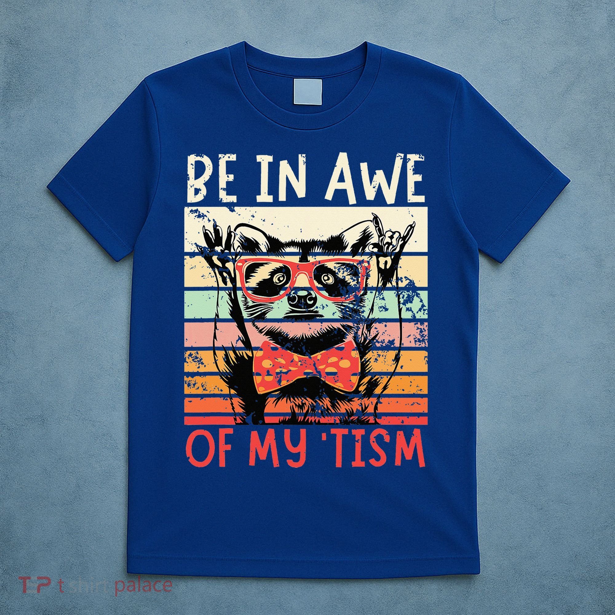 Autism Be In Awe Of My Tism T-Shirt