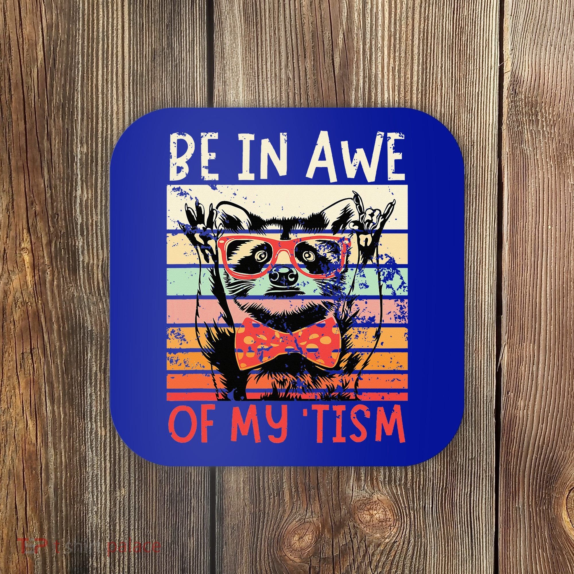 Autism Be In Awe Of My Tism Coaster