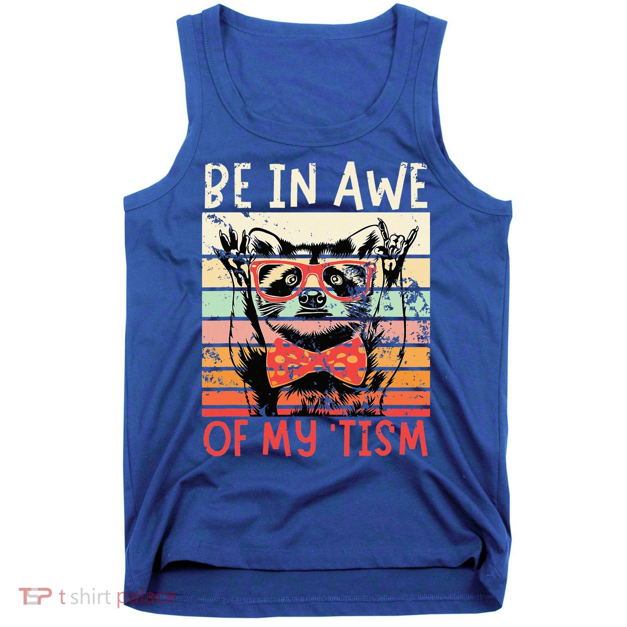 Autism Be In Awe Of My Tism Tank Top