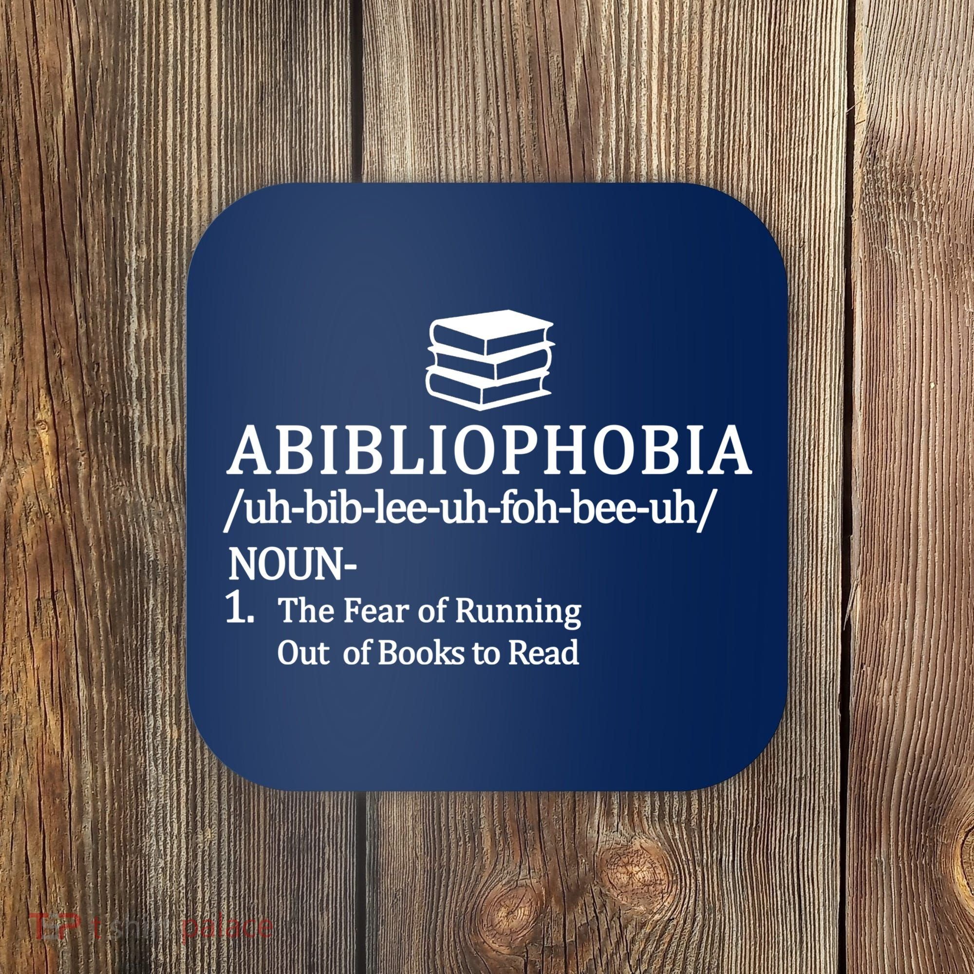 Abibliophobia The Fear Pf Running Out Books To Read Coaster