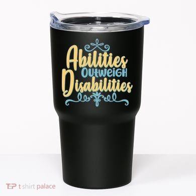 Abilities Outweigh Disabilities  Tumbler