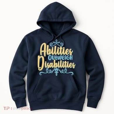 Abilities Outweigh Disabilities  Hoodie