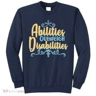 Abilities Outweigh Disabilities  Sweatshirt