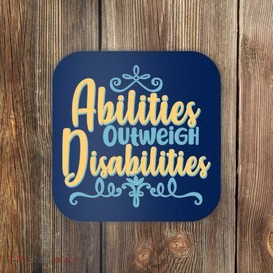 Abilities Outweigh Disabilities  Coaster