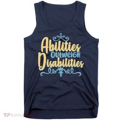 Abilities Outweigh Disabilities  Tank Top