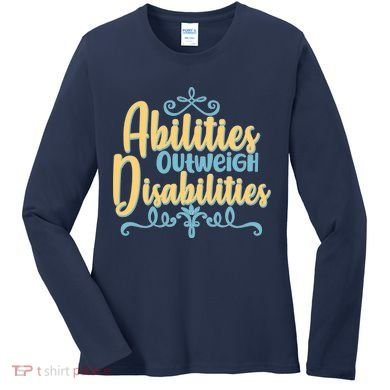 Abilities Outweigh Disabilities  Women's Long Sleeve Shirt