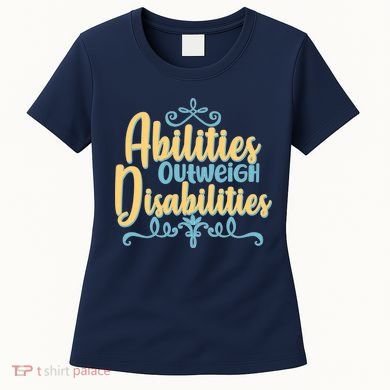 Abilities Outweigh Disabilities  Women's T-Shirt