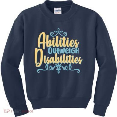 Abilities Outweigh Disabilities  Kids Sweatshirt