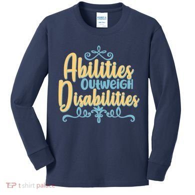 Abilities Outweigh Disabilities  Kids Long Sleeve Shirt