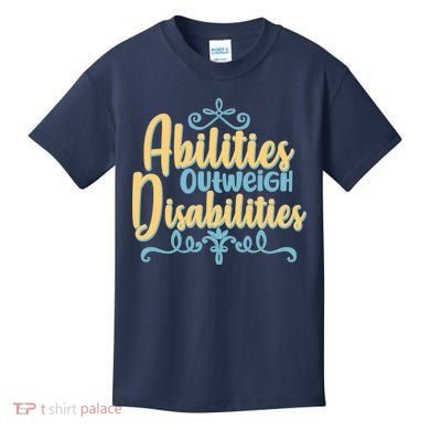 Abilities Outweigh Disabilities  Kids T-Shirt