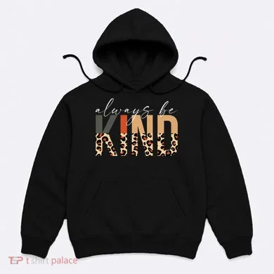 Always Be Kind Leopard Positive Kindness People Quote Hoodie