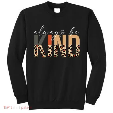 Always Be Kind Leopard Positive Kindness People Quote Sweatshirt