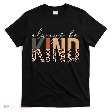 Always Be Kind Leopard Positive Kindness People Quote T-Shirt