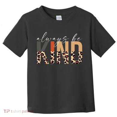 Always Be Kind Leopard Positive Kindness People Quote Toddler T-Shirt