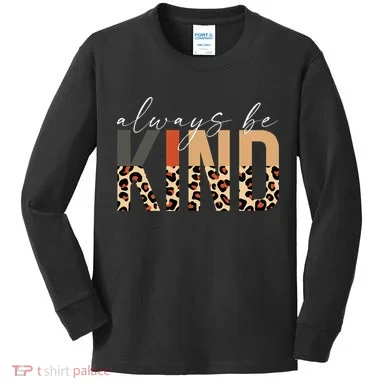 Always Be Kind Leopard Positive Kindness People Quote Kids Long Sleeve Shirt