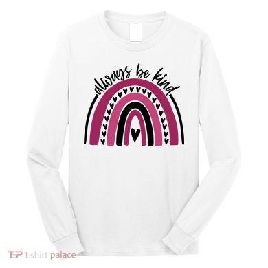 Always Be Kind Inspirational Rainbow Long Sleeve Shirt