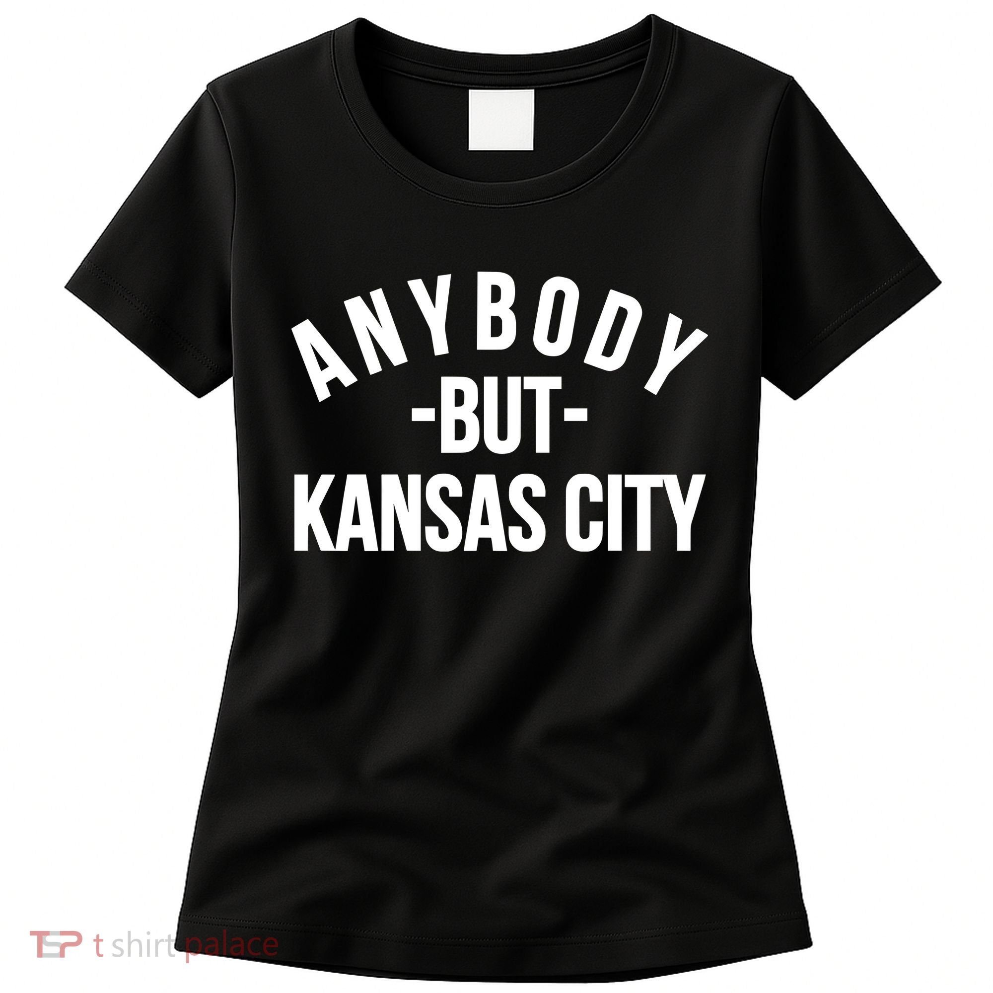 Anybody But Kansas City Women's T-Shirt